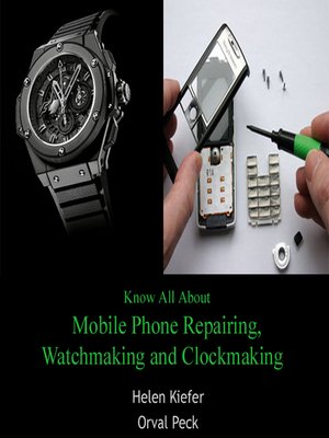 cover image of Know All About Mobile Phone Repairing, Watchmaking and Clockmaking